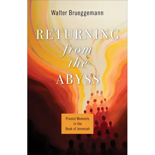 Returning from the Abyss: Pivotal Moments in the Book of Jeremiah - Paperback
