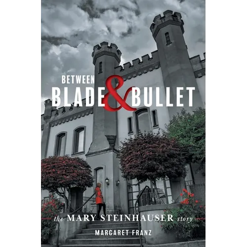 Between Blade and Bullet: The Mary Steinhauser Story - Paperback