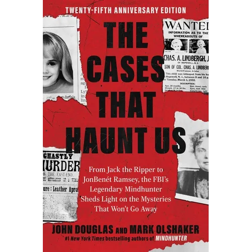 The Cases That Haunt Us: From Jack the Ripper to JonBenet Ramsey, the Fbi's Legendary Mindhunter Sheds Light on the Mysteries That Won't Go Away - Paperback