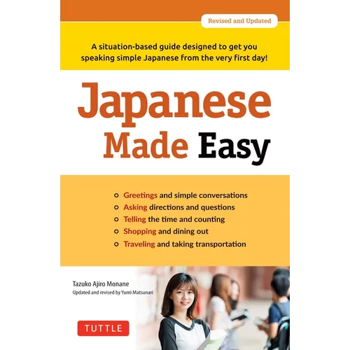Japanese Made Easy: A Situation-Based Guide Designed to Get You Speaking Simple Japanese from the Very First Day! (Revised and Updated) - Paperback
