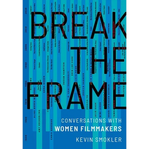 Break the Frame: Conversations with Women Filmmakers - Hardcover