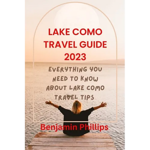Lake Como Guide 2023: Everything you need to know About lake Como Travel Tips - Paperback