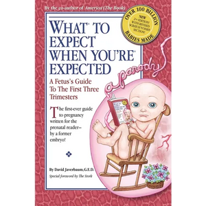 What to Expect When You're Expected: A Fetus's Guide to the First Three Trimesters - Paperback