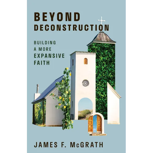 Beyond Deconstruction: Building a More Expansive Faith - Paperback