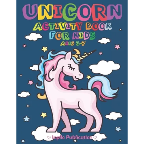 Unicorn Activity Book For Kids Ages 3-7: A children's Fun Pretty Coloring Book and Activity pages for 2-5 4-8 year old Kids, Toddlers, Preschoolers, G
