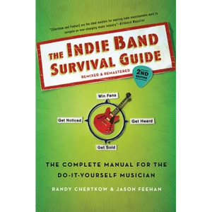 The Indie Band Survival Guide, 2nd Ed.: The Complete Manual for the Do-It-Yourself Musician - Paperback
