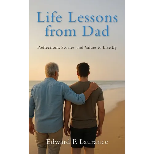 Life Lessons from Dad: Reflections, Stories, and Values to Live By - Hardcover