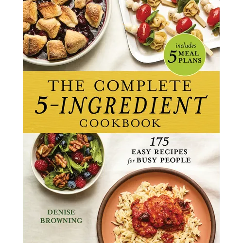 The Complete 5-Ingredient Cookbook: 175 Easy Recipes for Busy People - Paperback