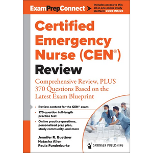 Certified Emergency Nurse (Cen(r)) Review (Digital Access: Examprepconnect): Comprehensive Review, Plus 370 Questions Based on the Latest Exam Bluepri - Paperback