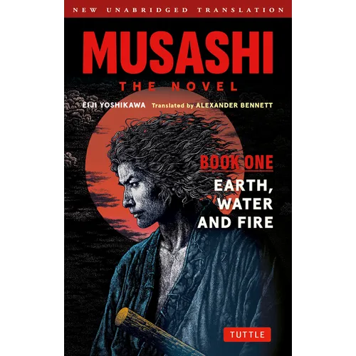 Musashi: Book One - Earth, Water & Fire - The Novel: New Unabridged Translation - Paperback