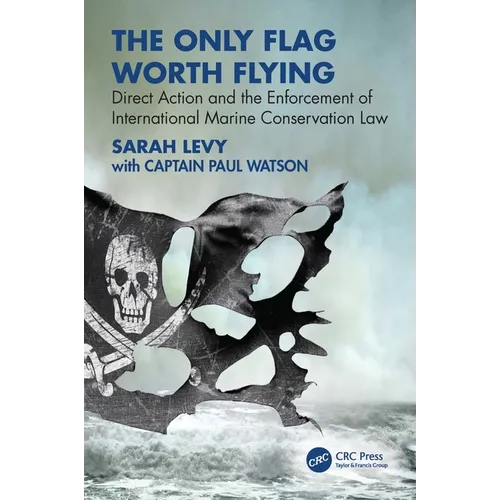 The Only Flag Worth Flying: Direct Action and the Enforcement of International Marine Conservation Law - Paperback