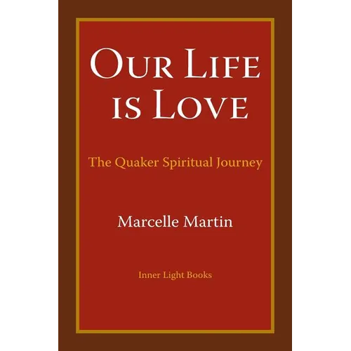 Our Life Is Love: The Quaker Spiritual Journey - Paperback