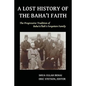 A Lost History of the Baha'i Faith: The Progressive Tradition of Baha'u'llah's Forgotten Family - Paperback