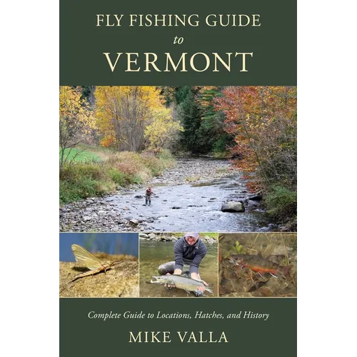 Fly Fishing Guide to Vermont: Complete Guide to Locations, Hatches, and History - Paperback
