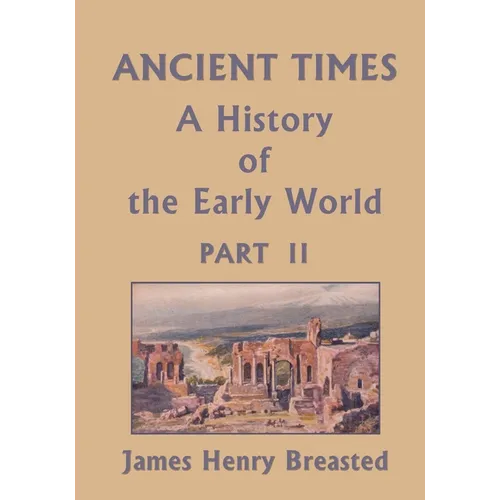Ancient Times, A History of the Early World, Part II (Yesterday's Classics) - Paperback