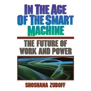 In the Age of the Smart Machine: The Future of Work and Power - Paperback