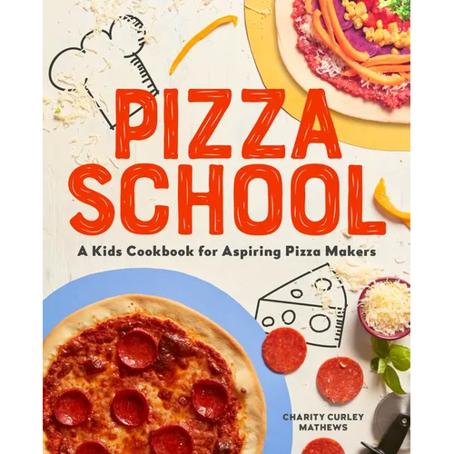 Pizza School: A Kids' Cookbook for Aspiring Pizza Makers - Paperback
