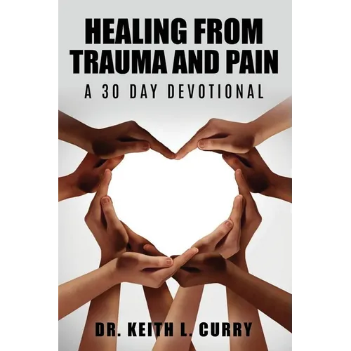 Healing From Trauma And Pain - 30 Day Devotional - Paperback