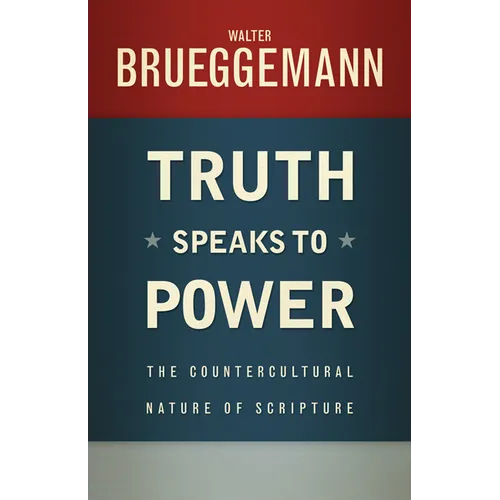 Truth Speaks to Power: The Countercultural Nature of Scripture - Paperback