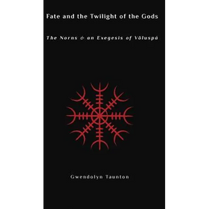 Fate and the Twilight of the Gods: The Norns and an Exegesis of Voluspa - Hardcover