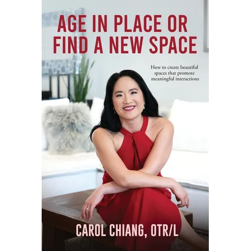 Age in Place or Find a New Space: How to Create Beautiful Spaces That Promote Meaningful Interactions - Paperback