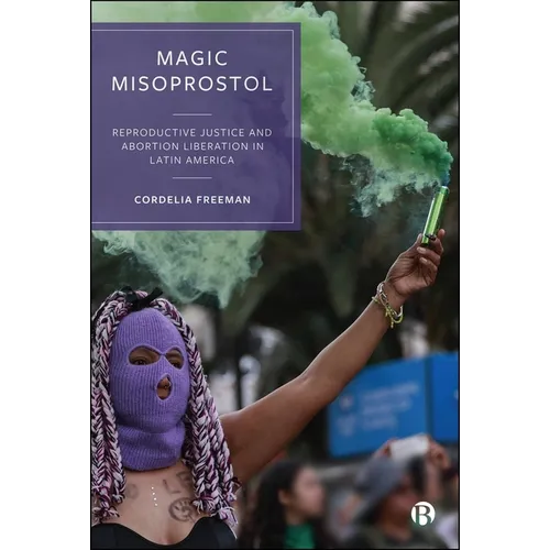 Magic Misoprostol: Reproductive Justice and Abortion Liberation in Latin America - Paperback