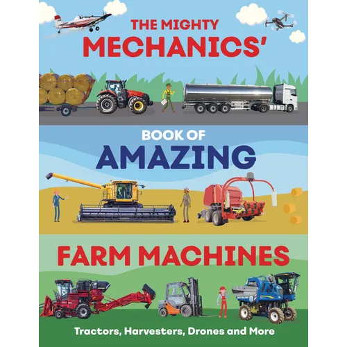 The Mighty Mechanics' Book of Amazing Farm Machines: Tractors, Harvesters, Drones, and More - Paperback