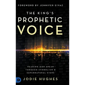 The King's Prophetic Voice: Hearing God Speak Through Symbolism and Supernatural Signs - Hardcover