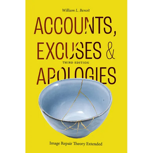 Accounts, Excuses, and Apologies: Image Repair Theory Extended - Paperback