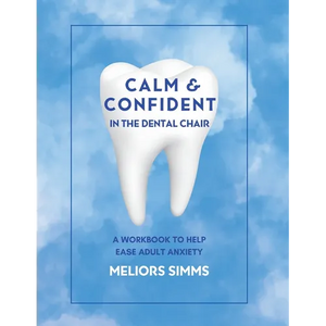 Calm & Confident in the Dental Chair: A Workbook to Help Ease Adult Anxiety - Paperback