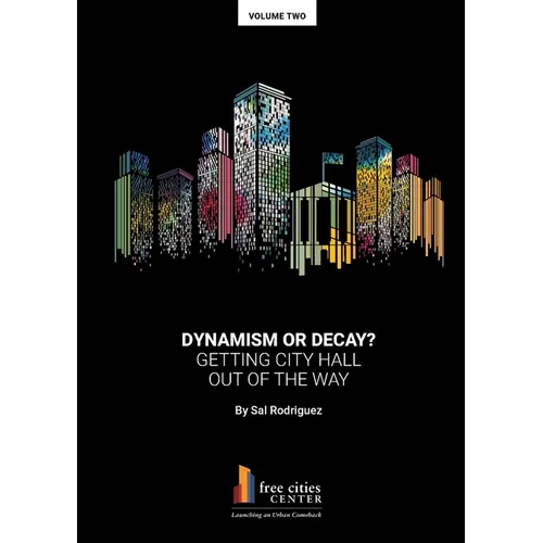 Dynamism or Decay? Getting City Hall Out of the Way - Paperback