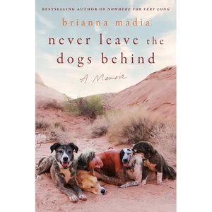 Never Leave the Dogs Behind: A Memoir - Hardcover