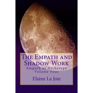 The Empath and Shadow Work: Empath as Archetype Volume Four - Paperback