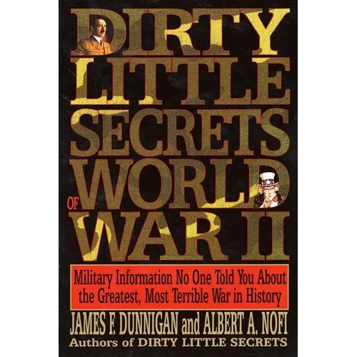 Dirty Little Secrets of World War II: Military Information No One Told You... - Paperback