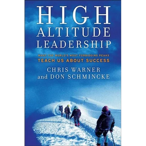 High Altitude Leadership: What the World's Most Forbidding Peaks Teach Us about Success - Hardcover