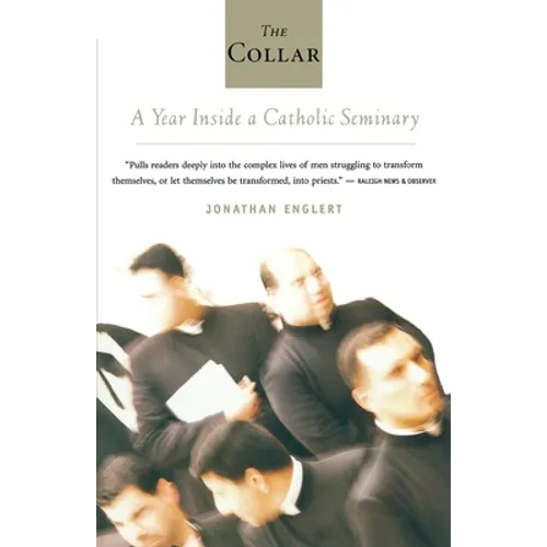The Collar: A Year of Striving and Faith Inside a Catholic Seminary - Paperback