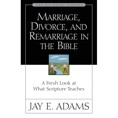 Marriage, Divorce, and Remarriage in the Bible: A Fresh Look at What Scripture Teaches - Paperback