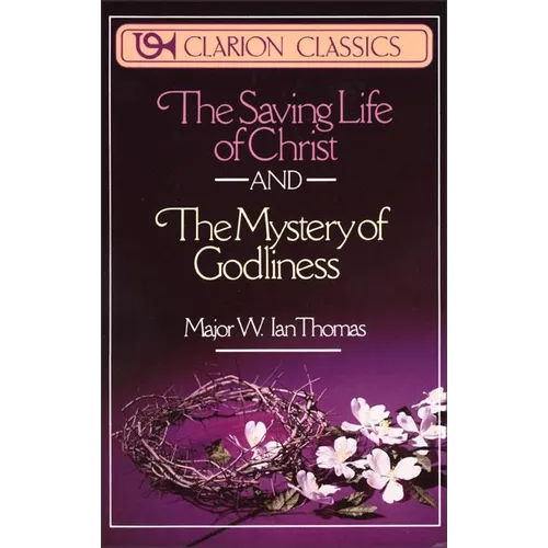 The Saving Life of Christ and the Mystery of Godliness: Two Classics of Victorious Christian Living in One Volume - Paperback