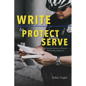 Write to Protect and Serve: A Practical Guide for Writing Better Police Reports - Paperback