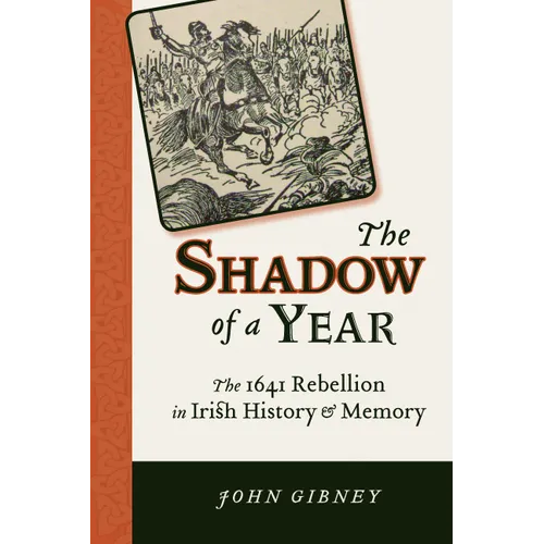 Shadow of a Year: The 1641 Rebellion in Irish History and Memory - Paperback
