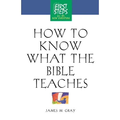 How to Know What the Bible Teaches: First Steps for the New Christian - Paperback