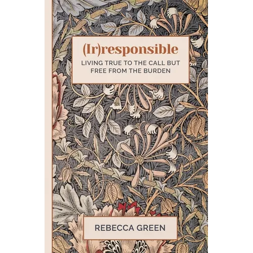 (Ir)responsible: Living true to the call but free from the burden - Paperback