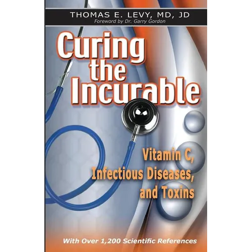 Curing the Incurable: Vitamin C, Infectious Diseases, and Toxins - Paperback