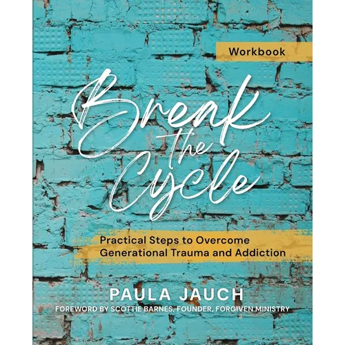Break the Cycle: Practical Steps to Overcome Generational Trauma and Addiction - Paperback