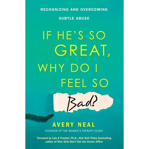 If He's So Great, Why Do I Feel So Bad?: Recognizing and Overcoming Subtle Abuse - Paperback