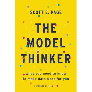 The Model Thinker: What You Need to Know to Make Data Work for You - Paperback