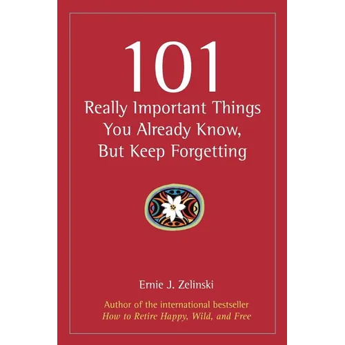 101 Really Important Things You Already Know, But Keep Forgetting - Paperback