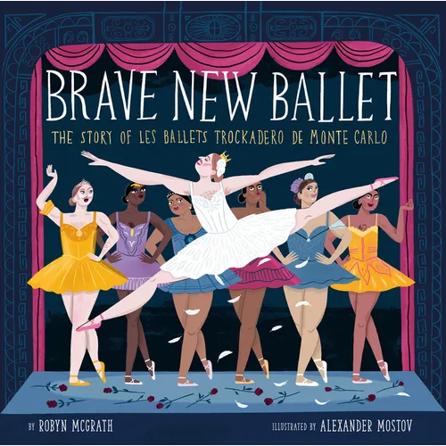 Brave New Ballet: The Story of Les Ballets Trockadero de Monte Carlo - Hardcover
