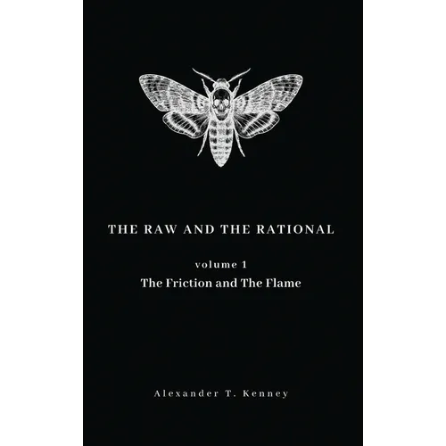 The Raw and The Rational, Volume 1: The Friction and The Flame - Hardcover