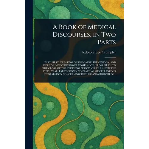 A Book of Medical Discourses, in Two Parts - Paperback